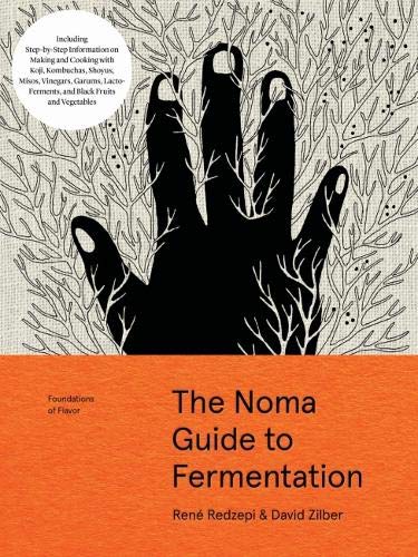 The Noma Guide to Fermentation: Including koji, kombuchas, shoyus, misos, vinegars, garums, lacto-ferments, and black fruits and vegetables 