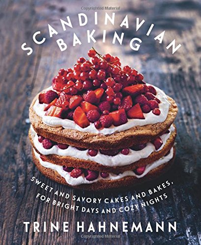 Scandinavian Baking: Sweet and Savory Cakes and Bakes, for Bright Days and Cozy Nights